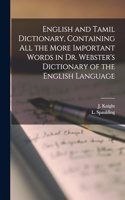 English and Tamil Dictionary, Containing All the More Important Words in Dr. Webster's Dictionary of the English Language