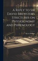 Reply to Sir David Brewster's Strictures on Physiognomy and Phrenology