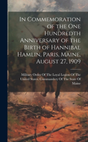 In Commemoration of the one Hundredth Anniversary of the Birth of Hannibal Hamlin, Paris, Maine, August 27, 1909