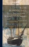 Fate Of The Blenden Hall, East Indiaman ... Bound To Bombay