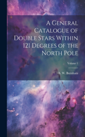 General Catalogue of Double Stars Within 121 Degrees of the North Pole; Volume 1