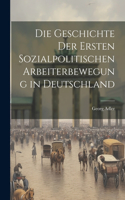Geschichte Der Ersten Sozialpolitischen Arbeiterbewegung in Deutschland