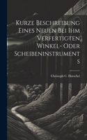 Kurze Beschreibung Eines Neuen Bei Ihm Verfertigten Winkel- Oder Scheibeninstruments
