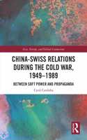 China-Swiss Relations during the Cold War, 1949–1989: Between Soft Power and Propaganda(Asia, Europe, and Global Connections)