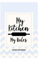 My Kitchen My Rules Recipe Notebook: To Write In, Recipe Card Format, Extra Blank Lined Pages, A Special Place to Record All Your Favorite Recipes, Organizer, 6x9 Softcover, Quotes, Blu