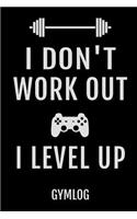 I Don't Work Out I Level Up Gymlog