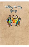 Talking To My Group