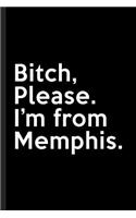 Bitch, Please. I'm From Memphis.