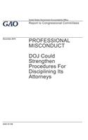 Professional Misconduct: DOJ Could Strengthen Procedures For Disciplining Its Attorneys