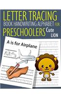 Letter Tracing Book Handwriting Alphabet for Preschoolers Cute Lion: Letter Tracing Book Practice for Kids Ages 3+ Alphabet Writing Practice Handwriting Workbook Kindergarten toddler