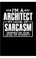 I'm a Architect My Level of Sarcasm Depends on your Level of Stupidity