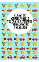Always Be Yourself Unless You Can Be A Kangaroo Then Always Be A Kangaroo