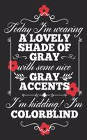 Today I'm Wearing A Lovely Shade Of Gray With Some Nice Gray Accents. I'm Kidding! I'm Colorblind
