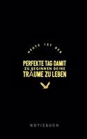 Heute ist der perfekte Tag damit zu beginnen deine Träume zu Leben Notizbuch