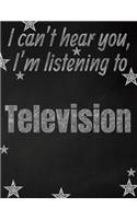 I can't hear you, I'm listening to Television creative writing lined notebook