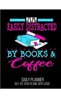 Easily Distracted By Books & Coffee Daily Planner July 1st, 2019 To June 30th, 2020