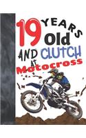 19 Years Old And Clutch At Motocross: Sketchbook Gift For Teen Motorbike Riders - Off Road Motorcycle Racing Sketchpad To Draw And Sketch In