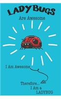 Ladybugs Are Awesome I Am Awesome Therefore I Am a Ladybug