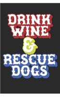 Drink Wine & Rescue Dogs: 100 Page Blank Lined Notebook for Daily Journals, Notes, or To-Do Lists