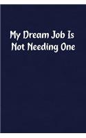 My Dream Job Is Not Needing One