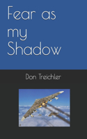 Fear as my Shadow