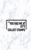 You Had Me at Let's Collect Stamps: Matte Softcover Paperback Notebook 6 Inch by 9 Inch Journal with 120 Blank Lined Pages