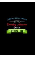 Garbage Truck Driver Because Freaking Awesome Is Not an Official Title: A 6x9 Inch Matte Softcover Paperback Notebook Journal with 120 Blank Lined Pages