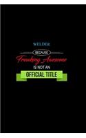 Welder Because Freaking Awesome is not an Official Title