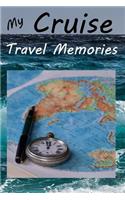 My Cruise Travel Memories: Cruise Ship Sailing Travel Notebook Journal For Recording Destination Travelling By Sea Ocean River Voyages Around The World To Note Ports Dates Mem