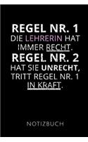 Regel Nr.1 Die Lehrerin Hat Immer Recht. Notizbuch: Geschenkidee für eine Lehrerin - Notizbuch Journal Tagebuch - 110 linierte Seiten - Format 6x9 DIN A5 - Soft cover matt - Klick auf den Autorennamen