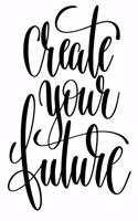 Create Your Future