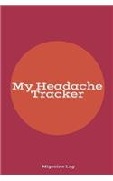 My Headache Tracker Migraine Log: Migraine Journal Daily Log To Track your Migraines Management For Chronic Headache Record Severity, Location, Weather, Triggers, Relief Measures