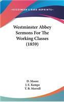 Westminster Abbey Sermons For The Working Classes (1859)