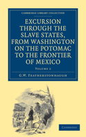 Excursion through the Slave States, from Washington on the Potomac to the Frontier of Mexico: With Sketches of Popular Manners and Geological Notices(Volume 2 Excursion through the Slave States, from Washington on the Potomac to the Frontier of Mexico 2 Volume Set)