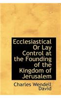 Ecclesiastical or Lay Control at the Founding of the Kingdom of Jerusalem