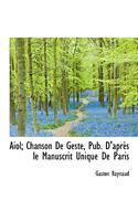 Aiol; Chanson de Geste, Pub. D'Apr?'s Le Manuscrit Unique de Paris