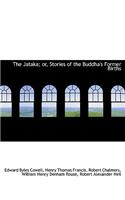 The Jataka; Or, Stories of the Buddha's Former Births