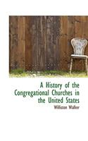 A History of the Congregational Churches in the United States