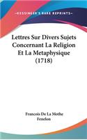 Lettres Sur Divers Sujets Concernant La Religion Et La Metaphysique (1718)