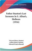 Father Stanton's Last Sermons in S. Alban's, Holborn (1916)
