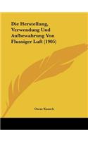 Herstellung, Verwendung Und Aufbewahrung Von Flussiger Luft (1905)