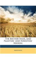 British Sylva, and Planters' and Foresters' Manual