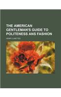 The American Gentleman's Guide to Politeness ANS Fashion: (English)