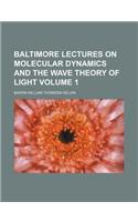 Baltimore Lectures on Molecular Dynamics and the Wave Theory of Light Volume 1
