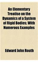 An Elementary Treatise on the Dynamics of a System of Rigid Bodies; With Numerous Examples