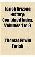 Farish Arizona History; Combined Index, Volumes 1 to 8