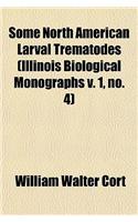 Some North American Larval Trematodes (Illinois Biological Monographs V. 1, No. 4)