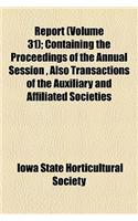 Report; Containing the Proceedings of the Annual Session, Also Transactions of the Auxiliary and Affiliated Societies Volume 31: (English)