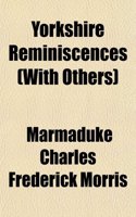 Yorkshire Reminiscences (with Others)