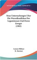 Neue Untersuchungen Uber Die Wurzelknollchen Der Leguminosen Und Deren Erreger (1903)